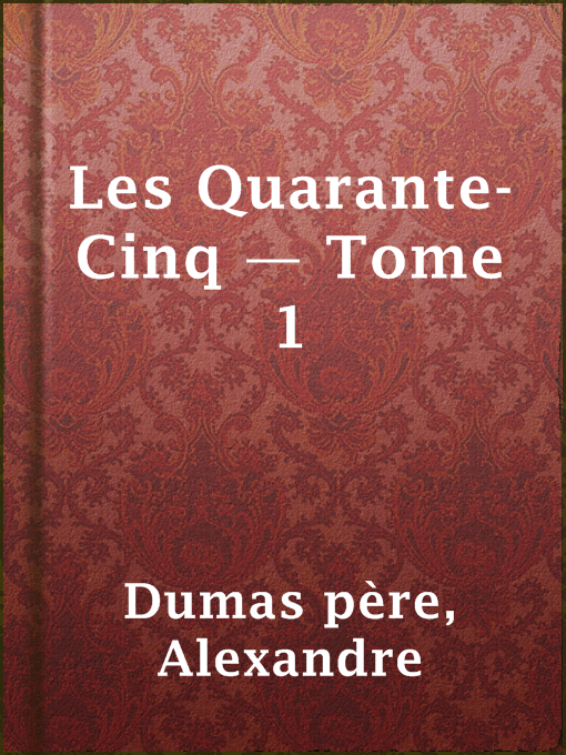 Title details for Les Quarante-Cinq — Tome 1 by Alexandre Dumas père - Available